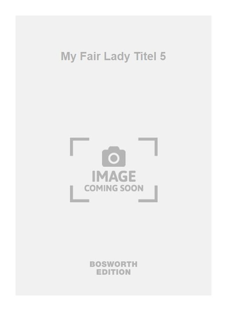My Fair Lady Titel 5